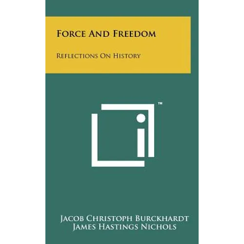 Force And Freedom: Reflections On History