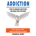 Addiction: How To Conquer Addiction and Break Free For Good