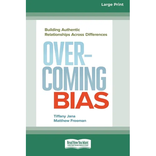 Overcoming Bias: Building Authentic Relationships across Differences [16 Pt Large Print Edition]