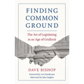 Finding Common Ground: The Art of Legislating in an Age of Gridlock