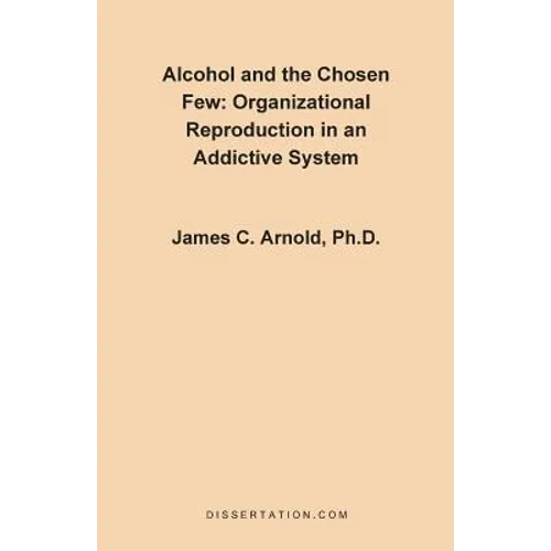 Alcohol and the Chosen Few: Organizational Reproduction in an Addictive System