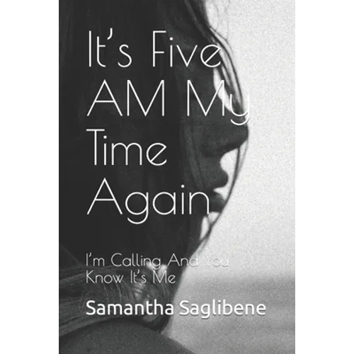 It's Five AM My Time Again: I'm Calling And You Know It's Me