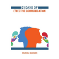 21 Days of Effective Communication: Transform Your Interpersonal Skills and Build Stronger Relationships (2024 Guide for Beginners)