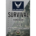 US Air Force Survival Handbook 2017: Survival Evasion Resistance Escape