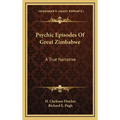 Psychic Episodes Of Great Zimbabwe: A True Narrative