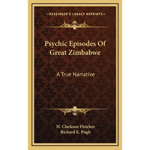 Psychic Episodes Of Great Zimbabwe: A True Narrative