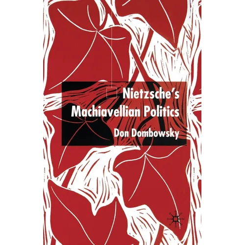 Nietzsche's Machiavellian Politics