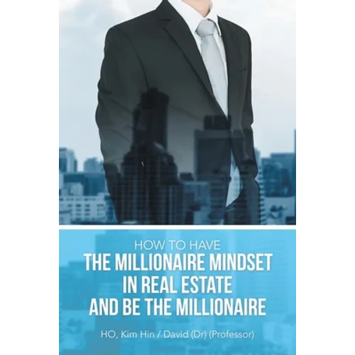 How to Have the Millionaire Mindset in Real Estate and Be the Millionaire