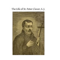 The Life of St. Peter Claver, S. J.: Apostle to the Negroes