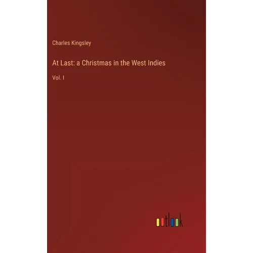 At Last: a Christmas in the West Indies: Vol. I