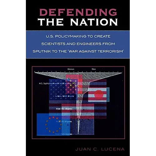 Defending the Nation: U.S. Policymaking to Create Scientists and Engineers from Sputnik to the 'War Against Terrorism'