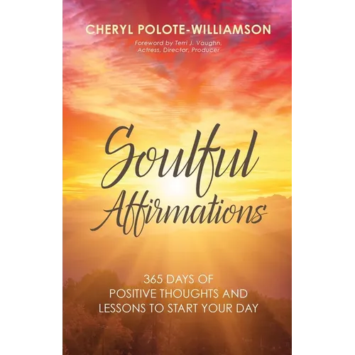 Soulful Affirmations: 365 Days of Positive Thoughts and Lessons to Start Your Day