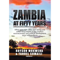 Zambia at Fifty Years: What went right, what went wrong and wither to? A treatise of the country's socio-economic and political developments