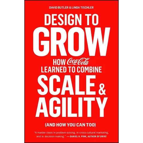 Design to Grow: How Coca-Cola Learned to Combine Scale and Agility (and How You Can Too)