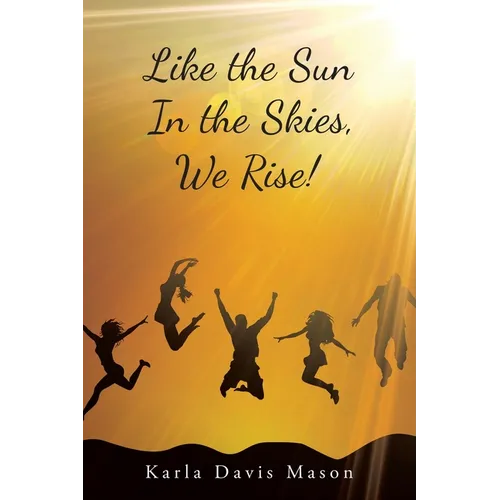 Like the Sun In the Skies, We Rise!
