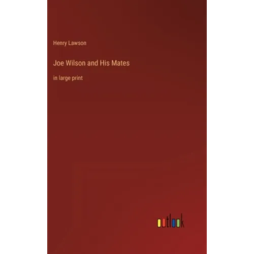 Joe Wilson and His Mates: in large print