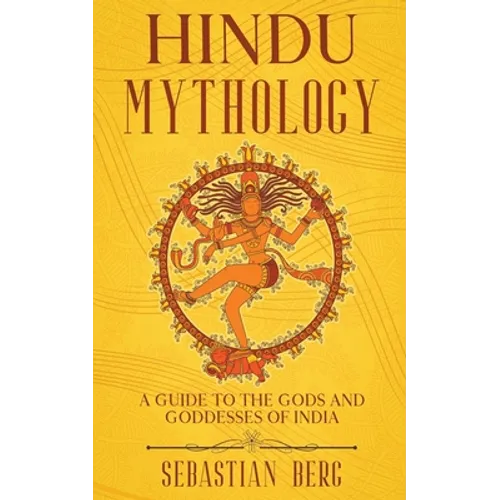 Hindu Mythology: A Guide to the Gods and Goddesses of India