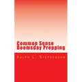 Common Sense Doomsday Prepping: Preparing for the Apocalypse, how do you do it?