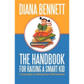 The Handbook for Raising a Smart Kid: 7 Easy Steps to Making Your Child Smarter
