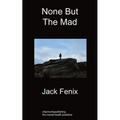 None But the Mad