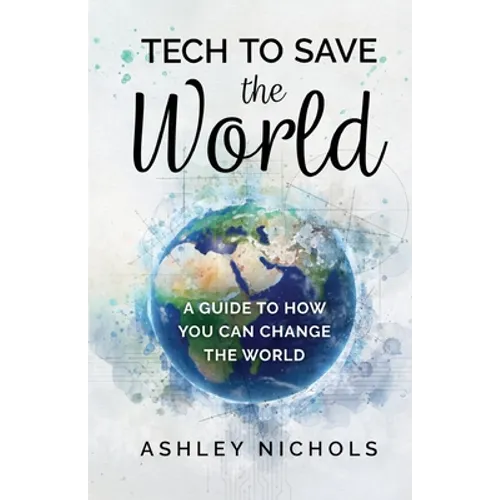 Tech to Save the World: A Guide to How You Can Change the World