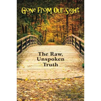 Gone from Our Sight: The Raw, Unspoken Truth - Paperback