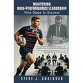 Mastering High-Performance Leadership: Nine Steps to Success.