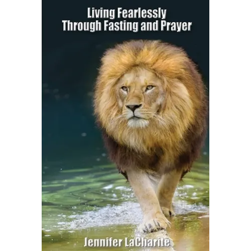 LIVING FEARLESSLY Through Fasting and Prayer
