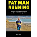 Fat Man Running: Marathon Training & Running Advice for Overweight Middle-Aged Men