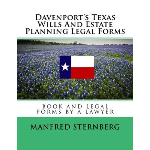 Davenport's Texas Wills And Estate Planning Legal Forms: Third Edition