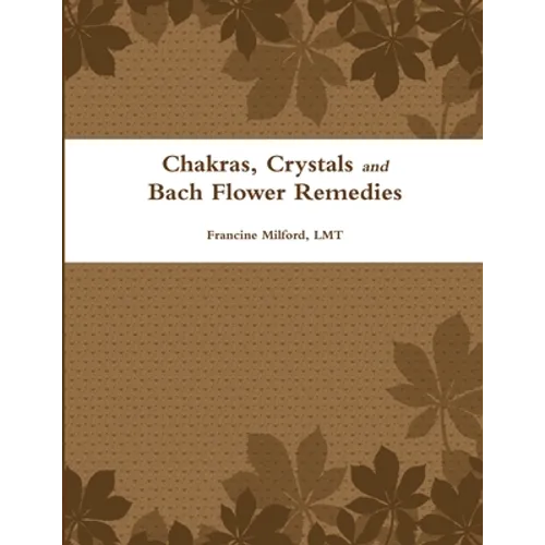 Chakras, Crystals and Bach Flower Remedies