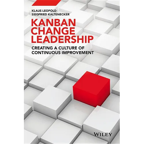 Kanban Change Leadership: Creating a Culture of Continuous Improvement