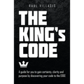 The King's Code: A Guide for You to Gain Certainty, Clarity and Purpose by Discovering Your Code to the Edge