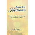 Speak Only Kindnesses: Steps to Manifesting Joy in the New Energy