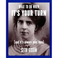 What to Do When It's Your Turn (and It's Always Your Turn)