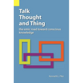 Talk, Thought, and Thing: The Emic Road Toward Conscious Knowledge