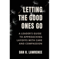 Letting the Good Ones Go: A Leader's Guide to Approaching Layoffs with Care and Compassion