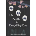 Life, Death, and Everything Else