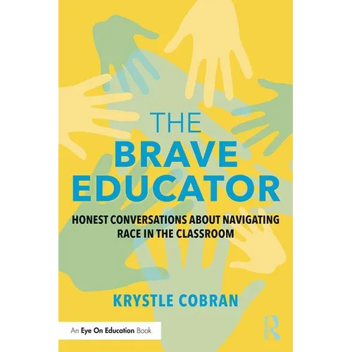 The Brave Educator: Honest Conversations about Navigating Race in the Classroom