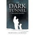The Dark Tunnel I Walked Down