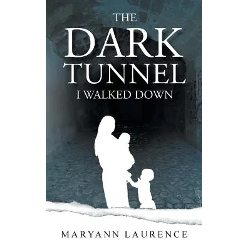 The Dark Tunnel I Walked Down