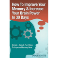 Memory Improvement: Techniques, Tricks & Exercises How to Train and Develop Your Brain in 30 Days