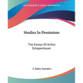 Studies In Pessimism: The Essays Of Arthur Schopenhauer