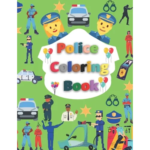 Police Coloring Book: Gifts for Kids 2-8, Cop Cars, Helicopters and Police Accessories for Kids to Color
