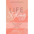 Life Styling: Simple Steps for Mums to Find Style & Confidence (Gift for Mom, Parisian Chic, Italian Style Fashion Beauty)