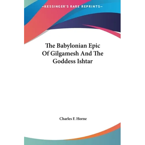 The Babylonian Epic Of Gilgamesh And The Goddess Ishtar