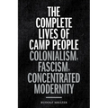 The Complete Lives of Camp People: Colonialism, Fascism, Concentrated Modernity