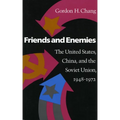 Friends and Enemies: The United States, China, and the Soviet Union, 1948-1972