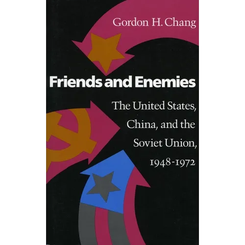 Friends and Enemies: The United States, China, and the Soviet Union, 1948-1972