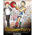 Stephen Curry: The Children's Book. Fun Illustrations. Inspirational and Motivational Life Story of Stephen Curry - One of The Best B